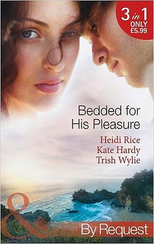 Bedded for His Pleasure by Kate Hardy, Trish Wylie, Heidi Rice