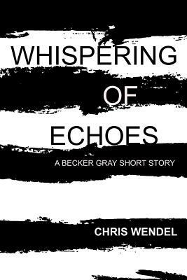 Whispering of Echoes by Chris Wendel