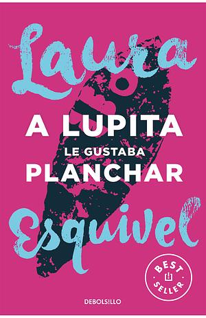A lupita le gusta planchar by Laura Esquivel