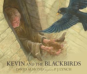 Kevin and the Blackbirds by David Almond, P.J. Lynch