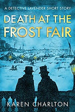 Death at the Frost Fair: A Detective Lavender Short Story by Karen Charlton