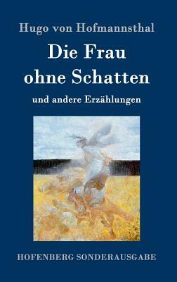 Die Frau ohne Schatten: und andere Erzählungen by Hugo von Hofmannsthal