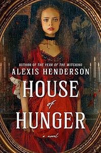 House of Hunger by Alexis Henderson