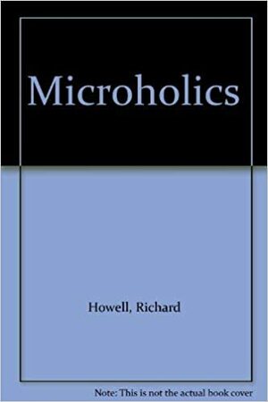 Micro-holics by Richard Howell