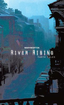 River Rising: Earth Tales by Mary Morton