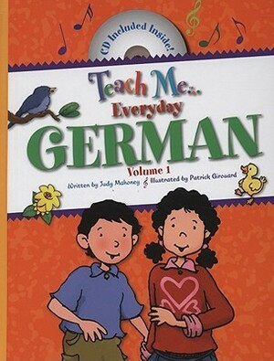 Teach Me Everyday German, Volume 1 by Judy Mahoney, Linda Nelson, Patrick Girouard