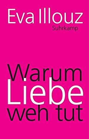 Warum Liebe weh tut: Eine soziologische Erklärung. Geschenkausgabe by Eva Illouz