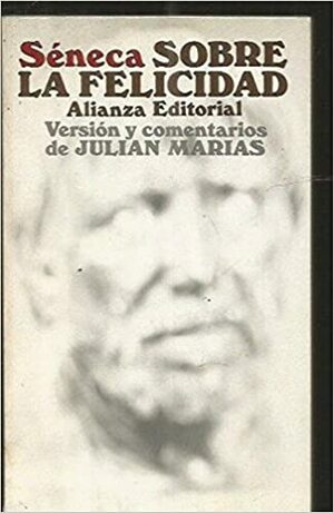 Sobre La Felicidad by Lucius Annaeus Seneca