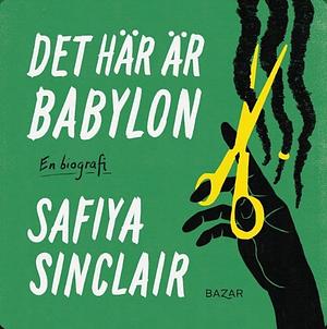 Det här är Babylon: en biografi by Safiya Sinclair