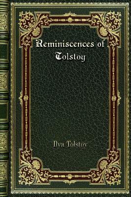 Reminiscences of Tolstoy by Ilya Tolstoy