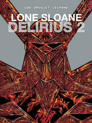 Lone Sloane Volume 3: Delirius 2 by Benjamin Legrand, Jacques Lob, Philippe Druillet