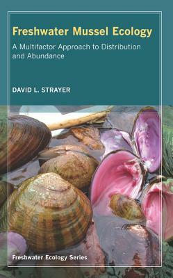 Freshwater Mussel Ecology: A Multifactor Approach to Distribution and Abundance by David L. Strayer