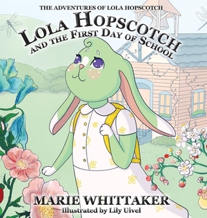 Lola Hopscotch and the First Day of School by Marie Whittaker