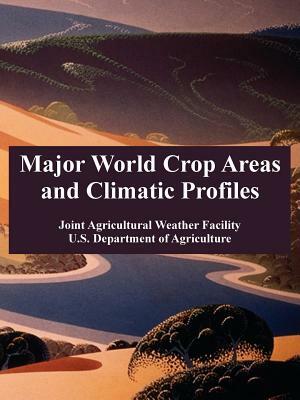 Major World Crop Areas and Climatic Profiles by U. S. Department of Agriculture, Joint Agricultural Weather Facility