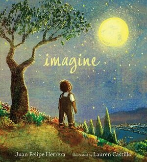Imagine by Juan Felipe Herrera, Lauren Castillo