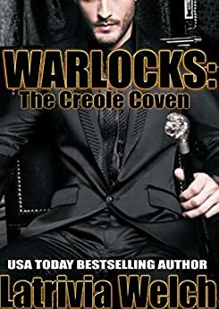 Warlocks: The Creole Coven by Latrivia Welch, Latrivia S. Nelson