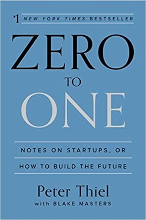 Không Đến Một: Bài học về khởi nghiệp, hay cách xây dựng tương lai by Peter Thiel