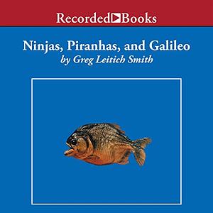 Ninjas, Piranhas, and Galileo by Greg Leitich Smith