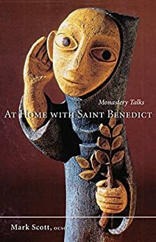 At Home with Saint Benedict by Mark Ocso Scott, Macrina Wiederkehr