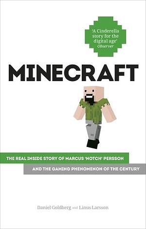 Minecraft: The Unlikely Tale of Markus 'Notch' Persson and the Game That Changed Everything by Daniel Goldberg, Daniel Goldberg, Linus Larsson