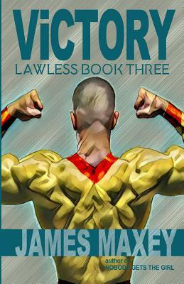 Victory: Lawless Book Three by James Maxey