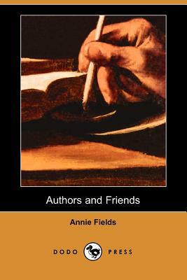 Authors and Friends (Dodo Press) by Annie Fields