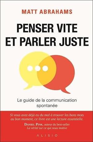 Penser vite et parler juste: Le guide de la communication spontanée by Matt Abrahams, Matt Abrahams