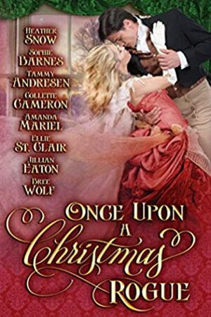 Once Upon A Christmas Rogue by Ellie St. Clair, Jillian Eaton, Bree Wolf, Collette Cameron, Tammy Andresen, Amanda Mariel, Heather Snow, Sophie Barnes