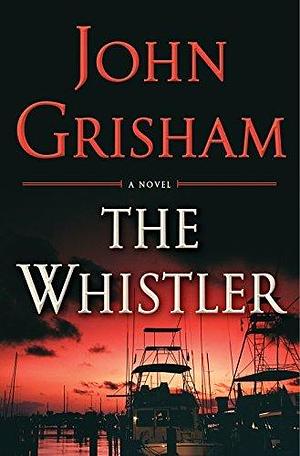 The Whistler by John Grisham by John Grisham, John Grisham