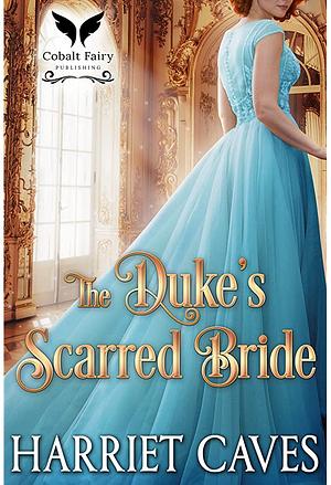 The Duke's Scarred Bride: A Historical Regency Romance Novel by Harriet Caves, Harriet Caves