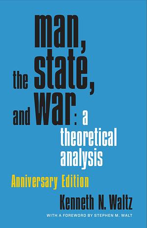 Man, the State, and War: A Theoretical Analysis by Kenneth N. Waltz