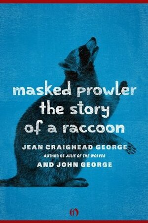 Masked Prowler: The Story of a Raccoon by John L. George, Jean Craighead George