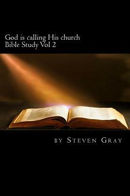 God is calling His church: bible study vol 2 by Steven Gray