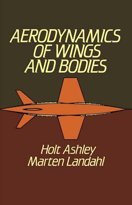 Aerodynamics of Wings and Bodies by Marten T. Landahl, Holt Ashley