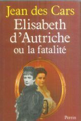 Elisabeth d'Autriche ou la fatalité by Jean des Cars