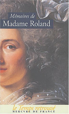 Mémoires de Madame Roland by Marie-Jeanne Roland de la Platière
