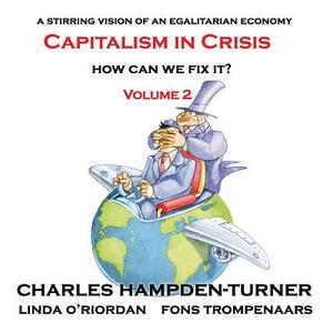 Capitalism in Crisis (Volume 2): How can we fix it? by Linda O'Riordan, Fons Trompenaars, Charles Hampden-Turner
