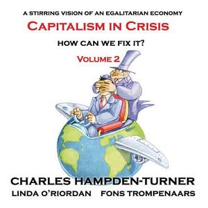 Capitalism in Crisis (Volume 2): How can we fix it? by Charles Hampden-Turner, Fons Trompenaars, Linda O'Riordan