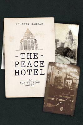 The Peace Hotel: A Non-Fiction Novel by Chen Danyan