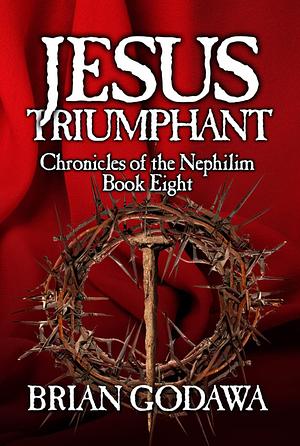 Jesus Triumphant by Brian Godawa