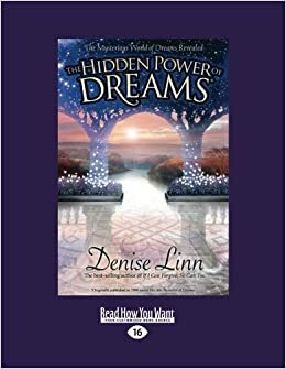 The Hidden Power of Dreams: The Mysterious World of Dreams Revealed by Denise Linn