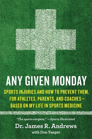 Any Given Monday: Raising an Injury-Free Athlete by Don Yaeger, James R. Andrews