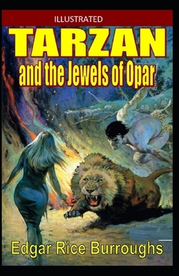 Tarzan and the Jewels of Opar [Illustrated] By Edgar Rice Burroughs: (Action and Adventure, Fantasy Fiction) by Edgar Rice Burroughs