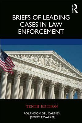 Briefs of Leading Cases in Law Enforcement by Jeffery T. Walker, Rolando V. Del Carmen