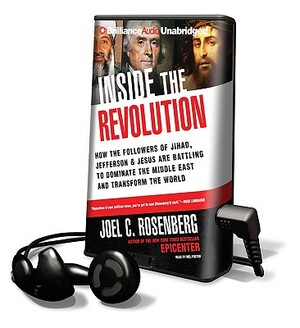 Inside the Revolution: How the Followers of Jihad, Jefferson & Jesus Are Battling to Dominate the Middle East and Transform the World [With Headphones by Joel C. Rosenberg
