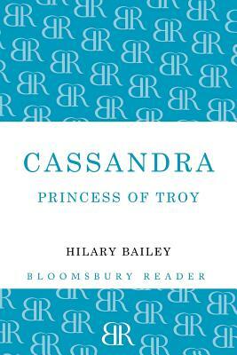 Cassandra: Princess of Troy by Hilary Bailey