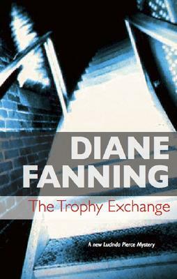 The Trophy Exchange: A Lucinda Pierce Mystery by Diane Fanning