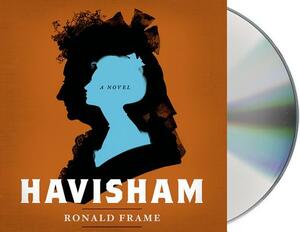 Havisham: A Novel Inspired by Dickens's Great Expectations by Ronald Frame