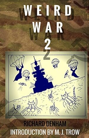 Weird War Two: Strange Facts and Tales from the World's Weirdest Conflict by M.J. Trow, Richard Denham