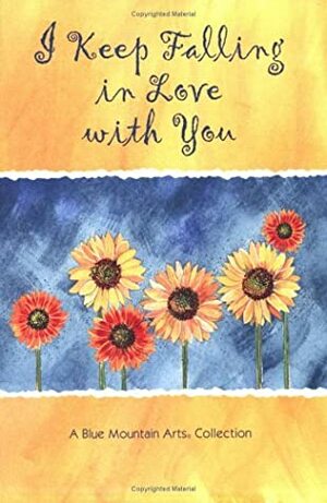 I Keep Falling in Love with You: A Collection of Poems by Susan Polis Schutz